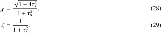 \begin{eqnarray*} \chi & = & \frac{\sqrt{1&#x002B;4\tau_{\textrm{s}}^{2}}}{1&#x002B;\tau_{\textrm{s}}^{2}},\\ \zeta & = & \frac{1}{1&#x002B;\tau_{\textrm{s}}^{2}}. \end{eqnarray*}
