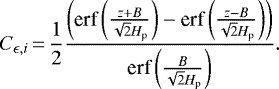 \begin{equation*} C_{\epsilon,i}\,{=}\,\frac{1}{2} \frac{\left({ \textrm{erf}\left(\frac{z&#x002B;B}{\sqrt{2}{H}_{\textrm{p}}}\right) -{\textrm{erf}\left(\frac{z-B}{\sqrt{2}{H}_{\textrm{p}}}\right)}}\right)}{\textrm{erf}\left(\frac{B}{\sqrt{2}H_{\textrm{p}}}\right)}. \end{equation*}