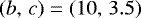$\left(b,\,c\right)=\left(10,\,3.5\right)$
