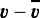 ${\vec v} - {\vec{\overline{v}}}$