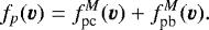 \begin{equation*} f_p({\vec v}) = f^M_{\textrm{pc}}({\vec v}) &#x002B; f^M_{\textrm{pb}}({\vec v}).\end{equation*}