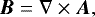 \begin{equation*}\vec{B} = \nabla \times \vec{A}, \end{equation*}