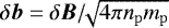 $\delta\vec{b} = \delta\vec{B}/\!\!\sqrt{4\pi n_{\mathrm{p}} m_{\mathrm{p}}}$