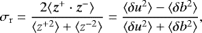 \begin{equation*}\sigma_{\mathrm{r}} = \frac{2 \langle \vec{z}^{&#x002B;} \cdot \vec{z}^- \rangle}{\langle z^{&#x002B;2} \rangle &#x002B; \langle z^{-2} \rangle} = \frac{\langle \delta u^2 \rangle - \langle \delta b^2 \rangle}{\langle \delta u^2 \rangle &#x002B; \langle \delta {b}^2 \rangle}, \end{equation*}