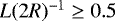 $L (2R)^{-1} \ge 0.5$