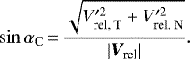 \begin{equation*}\sin\alpha_{\textrm{C}}\,{=}\,\frac{\sqrt{V_{\textrm{rel, T}}^{\prime 2} &#x002B; V_{\textrm{rel, N}}^{\prime 2}}}{|{{\vec V}_{\textrm{rel}}}|}. \end{equation*}