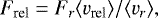 \begin{equation*} F_{\textrm{rel}}=F_{r} \langle v_{\textrm{rel}}\rangle/\langle v_{r}\rangle,\end{equation*}