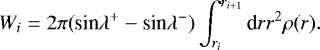 \begin{equation*} W_i=2\pi (\textrm{sin}\lambda^&#x002B;-\textrm{sin}\lambda^-)\int_{r_i}^{r_{i&#x002B;1}} \textrm{d}r r^2 \rho(r).\end{equation*}