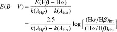 \begin{equation*}\begin{split}E(B-V) &\,{=}\, \frac{E(\textrm{H}\beta-\textrm{H}\alpha)}{k(\lambda_{\textrm{H}\beta})-k(\lambda_{\textrm{H}\alpha})}\\&\,{=}\, \frac{2.5}{k(\lambda_{\textrm{H}\beta})-k(\lambda_{\textrm{H}\alpha})} \log \Big[\frac{(\textrm{H}\alpha/\textrm{H}\beta)_{\textrm{int}}}{(\textrm{H}\alpha/\textrm{H}\beta)_{\textrm{obs}}} \Big]\end{split}\end{equation*}