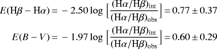 \begin{equation*}\begin{split}E(\textrm{H}\beta - \textrm{H}\alpha) &\,{=}\, -2.50 \log\,\Big[\frac{(\textrm{H}\alpha/\textrm{H}\beta)_{\textrm{int}}}{(\textrm{H}\alpha/\textrm{H}\beta)_{\textrm{obs}}} \Big]\,{=}\,0.77\,{\pm}\,0.37\\E(B-V) &\,{=}\, -1.97 \log\,\Big[\frac{(\textrm{H}\alpha/\textrm{H}\beta)_{\textrm{int}}}{(\textrm{H}\alpha/\textrm{H}\beta)_{\textrm{obs}}} \Big]\,{=}\,0.60\,{\pm}\, 0.29\end{split}\end{equation*}