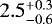 $2.5^{&#x002B;0.3}_{-0.6}$
