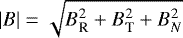 $|B| = \sqrt{B_{\textrm{R}}^2 &#x002B; B_{\textrm{T}}^2 &#x002B; B_N^2}$