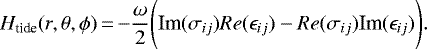 \begin{equation*}H_{\textrm{tide}}(r,\theta, \phi)\,{=}\,{-}\frac{\omega}{2} \Bigg(\textrm{Im}(\sigma_{ij}) Re(\epsilon_{ij}) - Re(\sigma_{ij}) \textrm{Im}(\epsilon_{ij})\Bigg).\end{equation*}