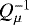 $Q^{-1}_{\mu}$
