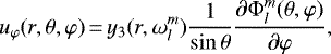 \begin{equation*}u_{\varphi}(r,\theta,\varphi)\,{=}\,y_{3}(r,\omega_{l}^{m}) \frac{1}{\sin\theta}\frac{\partial \Phi_{l}^{m}(\theta,\varphi)}{\partial\varphi},\end{equation*}