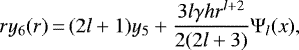 \begin{equation*}ry_6(r)\,{=}\,(2l&#x002B;1)y_5&#x002B;\frac{3l\gamma h r^{l&#x002B;2}}{2(2l&#x002B;3)}\Psi_l(x),\end{equation*}