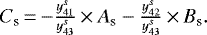 \begin{equation*}\begin{array}{ll}C_{\textrm{s}}\,{=}\,{-}\frac{y^s_{41}}{y^s_{43}}\,{\times}\,A_{\textrm{s}}-\frac{y^s_{42}}{y^s_{43}}\,{\times}\,B_{\textrm{s}}.\end{array}\end{equation*}