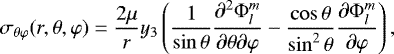 \begin{equation*}\sigma_{\theta\varphi}(r,\theta,\varphi) = \frac{2\mu}{r}y_{3}\left(\frac{1}{\sin \theta}\frac{\partial^{2}\Phi_{l}^{m}}{\partial\theta\partial\varphi}-\frac{\cos\theta}{\sin^{2}\theta}\frac{\partial\Phi_{l}^{m}}{\partial\varphi}\right),\end{equation*}