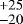 ${}_{-20}^{&#x002B;25}$
