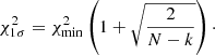 $$ \begin{aligned} \chi ^2_{1\sigma } = \chi ^2_{\rm min} \left(1 + \sqrt{\frac{2}{N - k}}\right)\cdot \end{aligned} $$