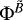 $\Phi^{\tilde{B}}$