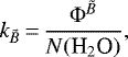 \begin{equation*} k_{\tilde{B}}\,{=}\,\frac{\Phi^{\tilde{B}}}{N(\text{H}_2\text{O})},\end{equation*}