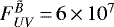 $F_{UV}^{\tilde{B}}\,{=}\, 6\,{\times}\, 10^{7}$