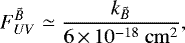 \begin{equation*} F_{UV}^{\tilde{B}} \simeq \frac{k_{\tilde{B}}}{6\,{\times}\,10^{-18}~\rm{cm}^{2}},\end{equation*}