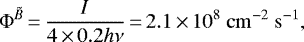 \begin{equation*} \Phi^{\tilde{B}}\,{=}\,\frac{I}{4\,{\times}\,0.2 h \nu}\,{=}\,{2.1\,{\times}\,10^{8}}~ \rm{cm}^{-2}~\rm{s}^{-1},\end{equation*}