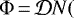 $\Phi\,{=}\,\mathcal{D} N($