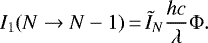 \begin{equation*} I_1(N \rightarrow N-1)\,{=}\,\tilde{I}_N \frac{h c}{\lambda} \Phi.\end{equation*}