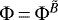 $\Phi\,{=}\,\Phi^{\tilde{B}}$