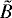 $\tilde{B}$