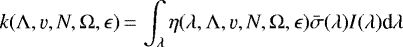 \begin{equation*} k(\Lambda, \varv,N,\Omega, \epsilon)\,{=}\,\int_{\lambda} \eta(\lambda, \Lambda, \varv,N,\Omega, \epsilon) \bar{\sigma} (\lambda) I(\lambda) \textrm{d}\lambda\end{equation*}