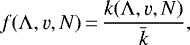 \begin{equation*} f(\Lambda, \varv,N)\,{=}\,\frac{k(\Lambda, \varv,N)}{\bar{k}},\end{equation*}