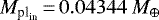 ${M}_{\textrm{pl}_{\textrm{in}}} \,{=}\, 0.04344 ~ M_{\oplus}$