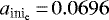 ${a}_{\textrm{ini}_{\textrm{e}}} \,{=}\, 0.0696$