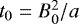 $t_0 = B_0^2/a$