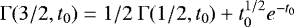 $\Gamma(3/2,t_0) = 1/2~\Gamma(1/2,t_0) &#x002B; t_0^{1/2}e^{-t_0}$