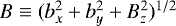 $B \equiv (b_x^2 &#x002B; b_y^2 &#x002B; B_z^2)^{1/2}$