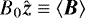 $B_0\hat{\bm{z}} \equiv \langle \bm{B}\rangle$