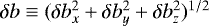 $\delta b \equiv (\delta b_x^2 &#x002B; \delta b_y^2 &#x002B; \delta b_z^2)^{1/2}$