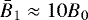 $\bar{B}_1\approx 10B_0$