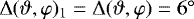 $\Delta(\vartheta,\varphi)_1 =\Delta(\vartheta,\varphi)=6{^{\circ}}$