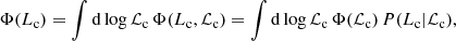 $$ \begin{aligned} \Phi (L_{\rm c})=\int \mathrm{d}\log \mathcal{L} _{\rm c}\,\Phi (L_{\rm c},\mathcal{L} _{\rm c})= \int \mathrm{d}\log \mathcal{L} _{\rm c}\,\Phi (\mathcal{L} _{\rm c})\,P(L_{\rm c}|\mathcal{L} _{\rm c}), \end{aligned} $$