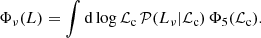 $$ \begin{aligned} \Phi _{\nu }(L)=\int \mathrm{d}\log {\mathcal{L} _{\rm c}}\,\mathcal{P} (L_{\nu }|\mathcal{L} _{\rm c})\,\Phi _5(\mathcal{L} _{\rm c}). \end{aligned} $$