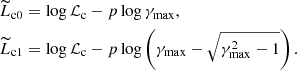 $$ \begin{aligned} \widetilde{L}_{\rm c0}&= \log {\mathcal{L} _{\rm c}}-p\log {\gamma _{\rm max}} \nonumber , \\ \widetilde{L}_{\rm c1}&= \log {\mathcal{L} _{\rm c}}-p\log \left({\gamma _{\rm max}-\sqrt{\gamma _{\rm max}^2-1}}\right). \end{aligned} $$