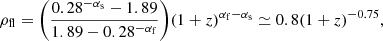 $$ \begin{aligned} \rho _{\rm fl}=\bigg (\frac{0.28^{-\alpha _{\rm s}}-1.89}{1.89-0.28^{-\alpha _{\rm f}}}\bigg ) (1+z)^{\alpha _{\rm f}-\alpha _{\rm s}}\simeq 0.8(1+z)^{-0.75}, \end{aligned} $$