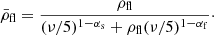 $$ \begin{aligned} \bar{\rho }_{\rm fl} = \frac{\rho _{\rm fl}}{(\nu /5)^{1-\alpha _{\rm s}}+\rho _{\rm fl}(\nu /5)^{1-\alpha _{\rm f}}}\cdot \end{aligned} $$