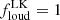 $ f_{\mathrm{loud}}^{\mathrm{LK}}=1 $